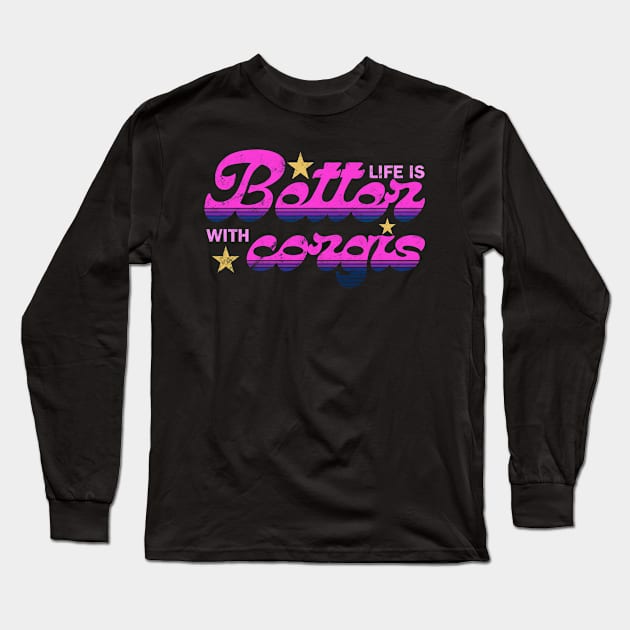 Life is better with corgis Long Sleeve T-Shirt by IhateDumplings